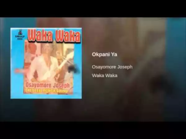 Osayomore Joseph - Okpani Ya
